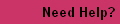 Need Help?