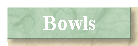 Bowls